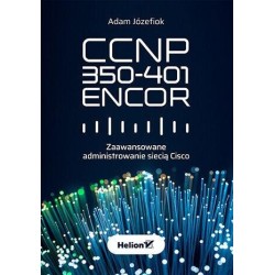 CCNP 350-401 ENCOR. Zaawansowane administrowanie..