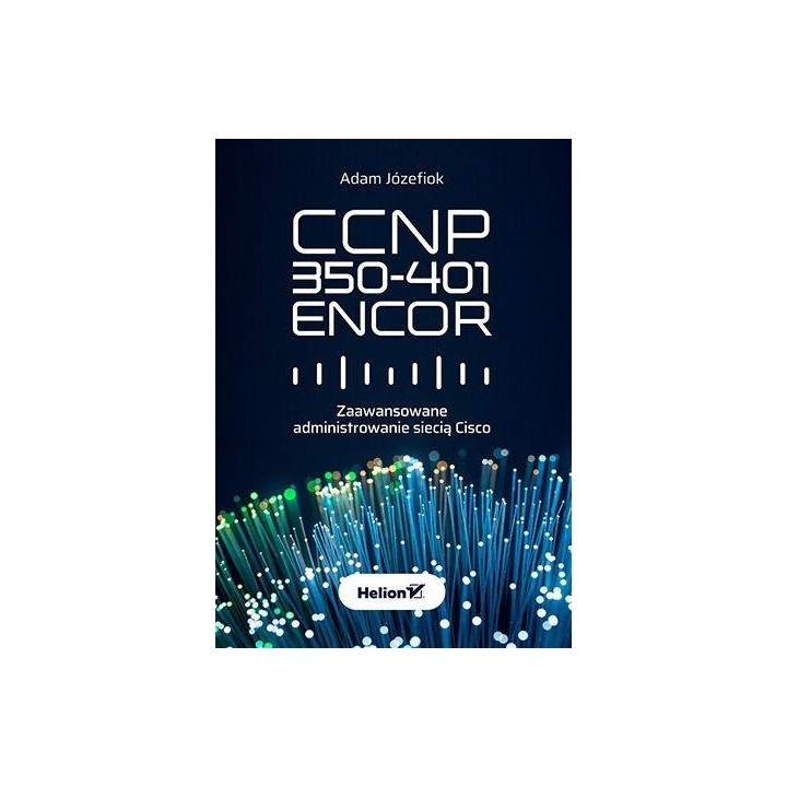 CCNP 350-401 ENCOR. Zaawansowane administrowanie..