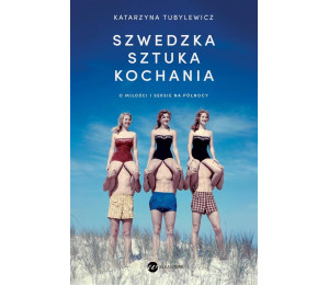 Szwedzka sztuka kochania. O miłości i seksie...