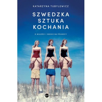 Szwedzka sztuka kochania. O miłości i seksie...