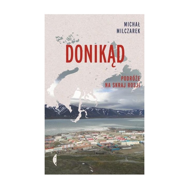 Donikąd. Podróże na skraj Rosji w.2