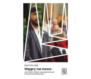 Węgry na nowo. Jak Viktor Orbn zaprogramował...