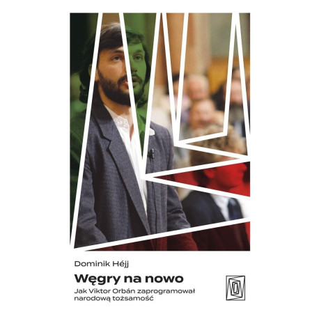 Węgry na nowo. Jak Viktor Orbn zaprogramował...