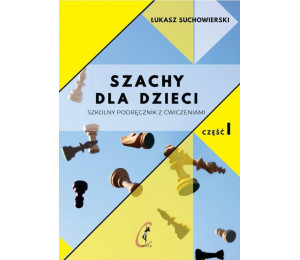 Szachy dla dzieci. Szkolny podręcznik z ćw. cz.1