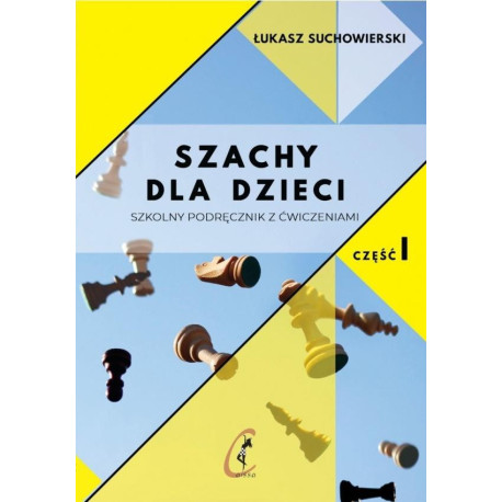 Szachy dla dzieci. Szkolny podręcznik z ćw. cz.1