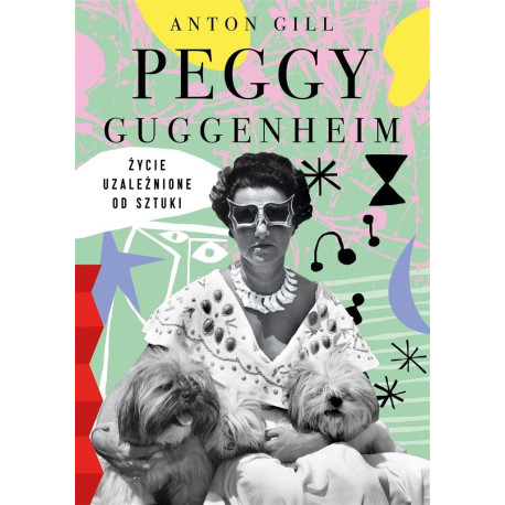 Peggy Guggenheim. Życie uzależnione od sztuki
