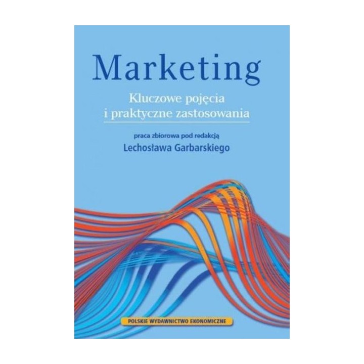 Marketing. Kluczowe pojęcia i praktyczne..