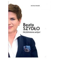 Beata Szydło. Przerwana misja?