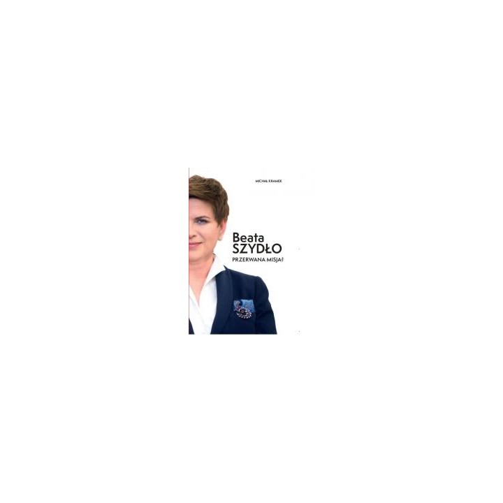 Beata Szydło. Przerwana misja?