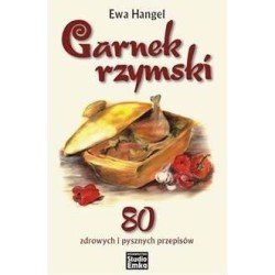 Garnek rzymski. 80 zdrowych i pysznych przepisów