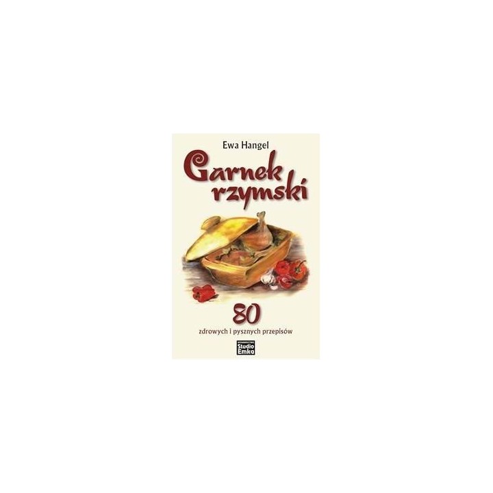 Garnek rzymski. 80 zdrowych i pysznych przepisów