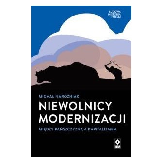 Niewolnicy modernizacji Między pańszczyzną a..