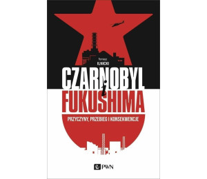 Czarnobyl i Fukushima. Przyczyny, przebieg..