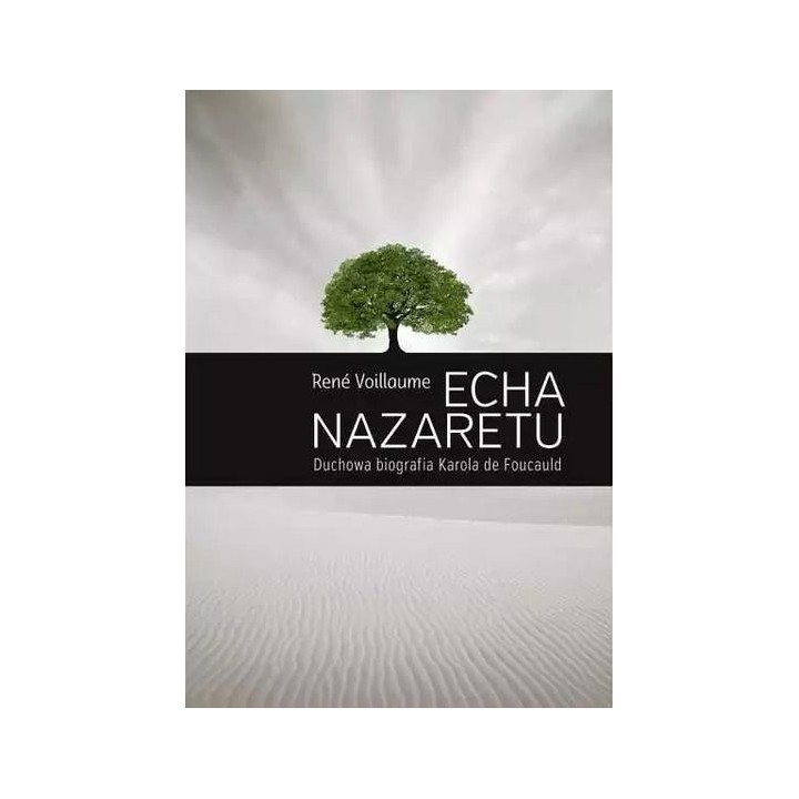 Echa Nazaretu. Duchowa biografia Karola de Foucaul