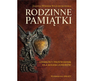 Rodzinne pamiątki. Osobliwy przewodnik dla kolekcj