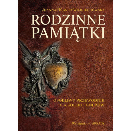 Rodzinne pamiątki. Osobliwy przewodnik dla kolekcj