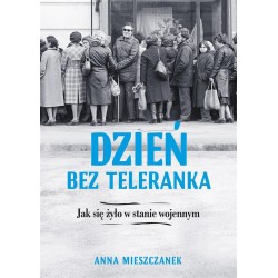 Dzień bez teleranka. Jak się żyło w stanie wojenny