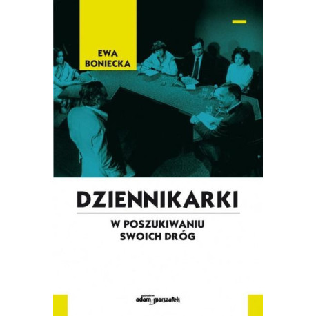 Dziennikarki. W poszukiwaniu swoich dróg