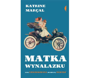 Matka wynalazku. Jak uprzedzenia hamują postęp