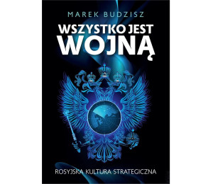 Wszystko jest wojną. Rosyjska kultura strategiczna