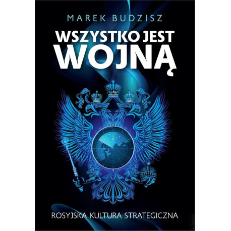 Wszystko jest wojną. Rosyjska kultura strategiczna