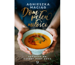 Dom pełen miłości. Przepisy na cztery pory roku