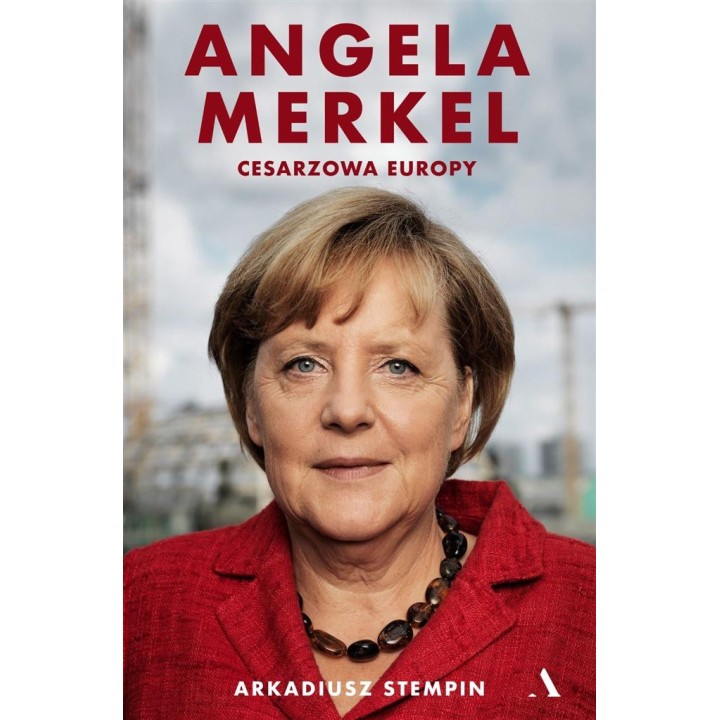 Angela Merkel. Cesarzowa Europy