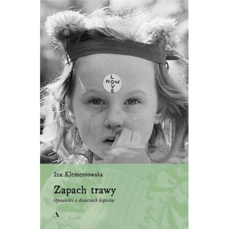 Zapach trawy. Opowieści o dzieciach hipisów