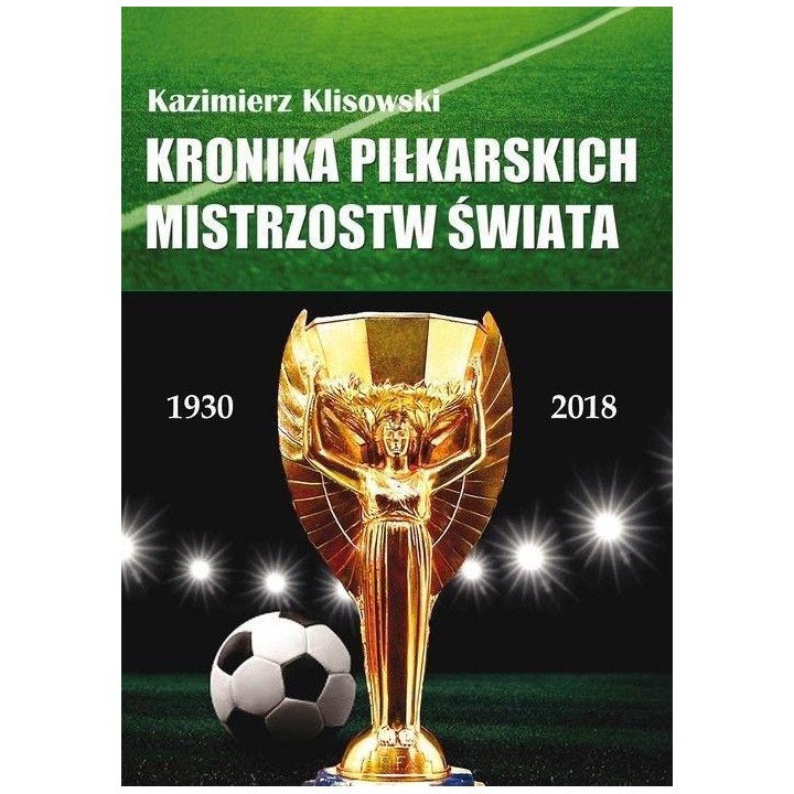 Kronika pilkarskich Mistrzostw Świata 1930-2018