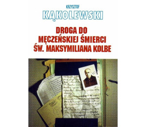 Droga do męczeńskiej śmierci św. Maksymiliana...