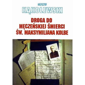 Droga do męczeńskiej śmierci św. Maksymiliana...