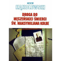 Droga do męczeńskiej śmierci św. Maksymiliana...