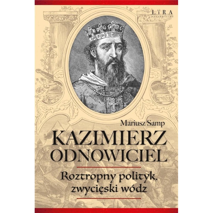 Kazimierz Odnowiciel. Roztropny polityk..