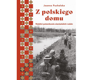 Z polskiego domu. Wybitni potomkowie ziemiańskich