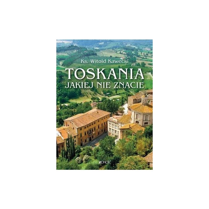 Toskania, jakiej nie znacie