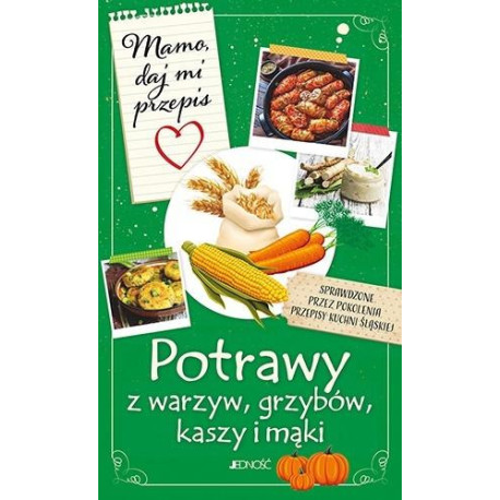 Mamo, daj mi przepis. Potrawy z warzyw, grzybów, k