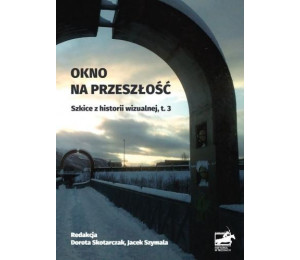 Okno na przeszłość. Szkice z historii... T.3