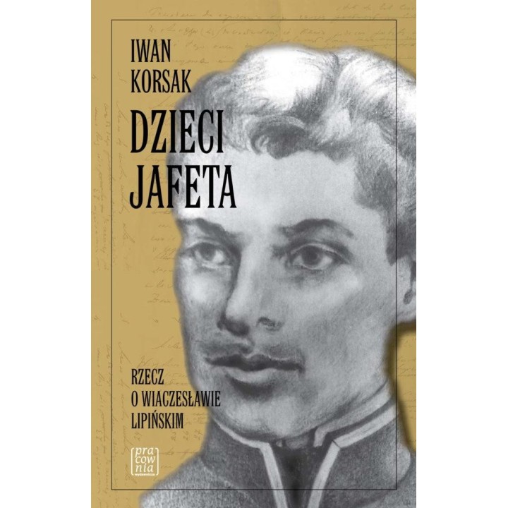 Dzieci Jafeta. Rzecz o Wiaczesławie Lipińskim