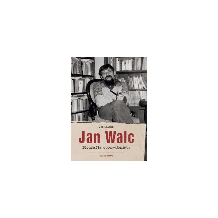 Jan Walc. Biografia opozycjonisty