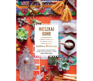 Mieszkaj boho. Dobre wibracje w twoim domu