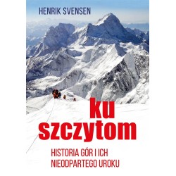 Ku szczytom. Historia gór i ich nieodpartego uroku
