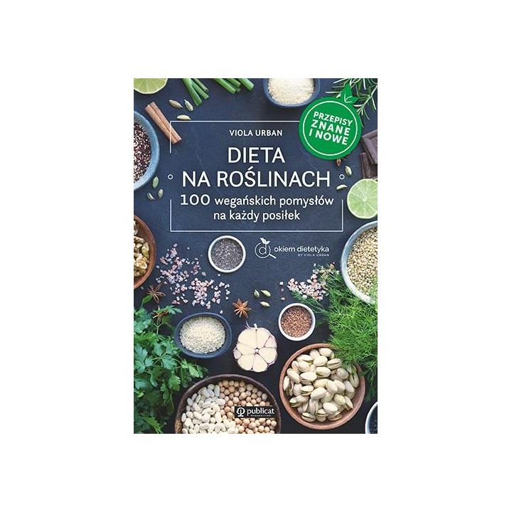 Dieta na roślinach. 100 wegańskich pomysłów..