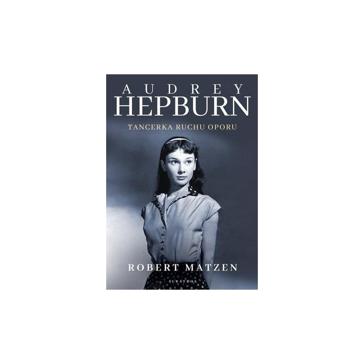 Audrey Hepburn. Tancerka ruchu oporu