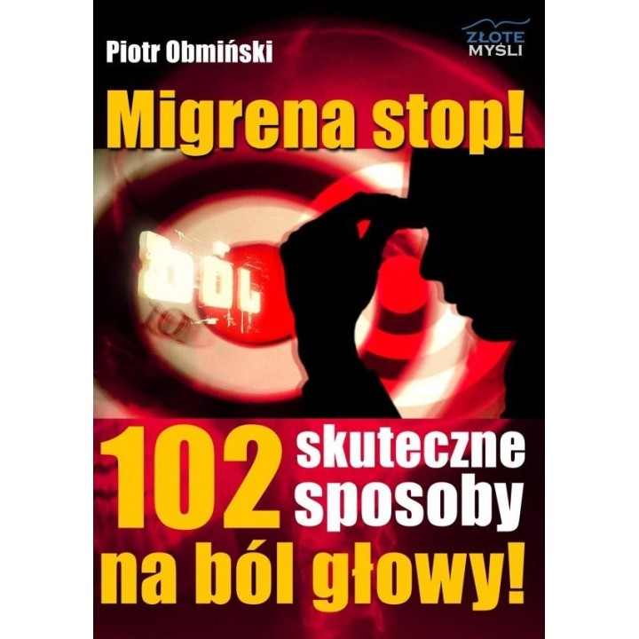 Migrena stop! 102 skuteczne sposoby na ból głowy