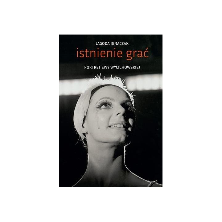 Istnienie grać. Portret Ewy Wycichowskiej