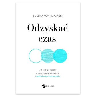 Odzyskać czas. Jak zrobić porządki w kalendarzu