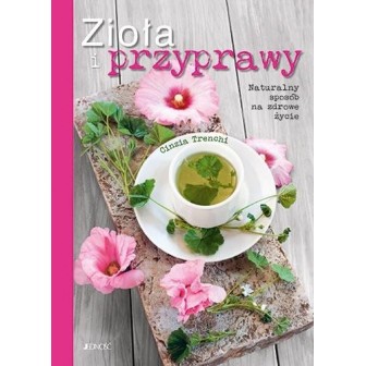 Zioła i przyprawy. Naturalny sposób na zdrowe..