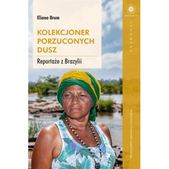 Kolekcjoner porzuconych dusz. Reportaże z Brazylii