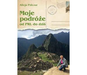 Moje podróże od PRL-u do dziś