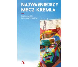 Okładka książki Najważniejszy mecz Kremla dostępnej w księgarni LaBotiga.pl